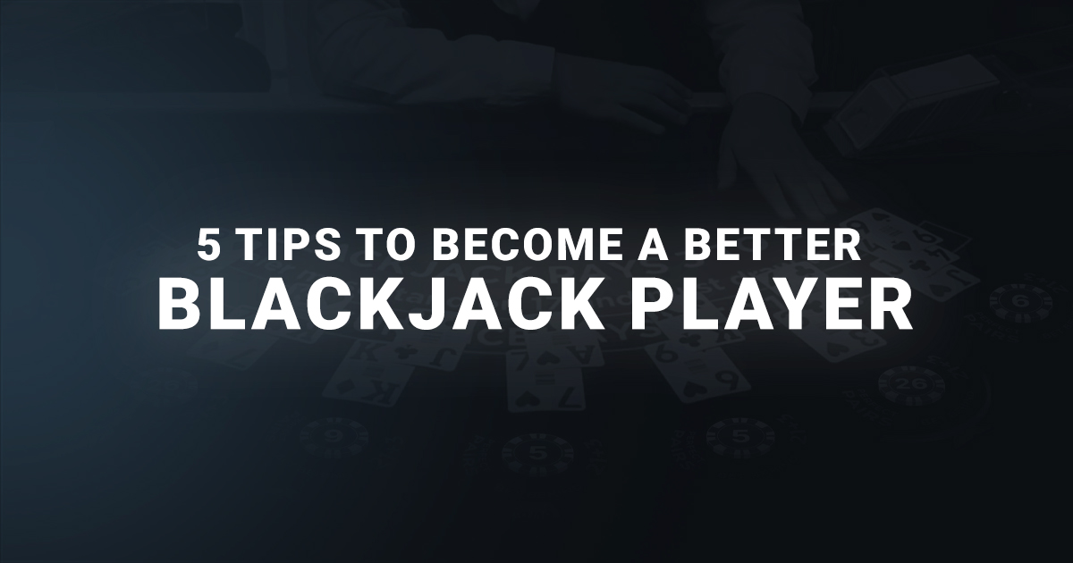 5 tips to become a better blackjack player