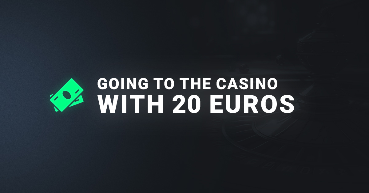 going on casino with 20 euros