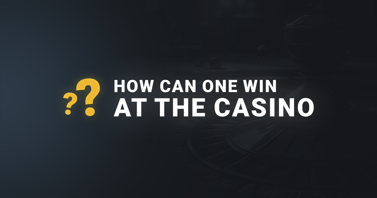 How to win at the casino?