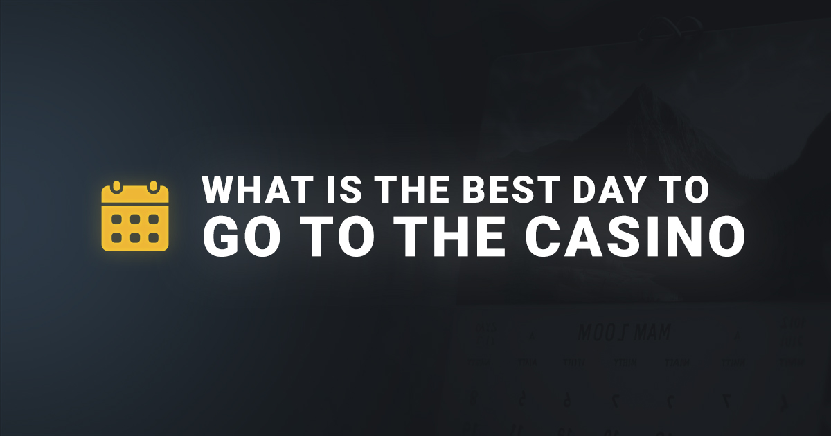 What is the best day to go to the casino